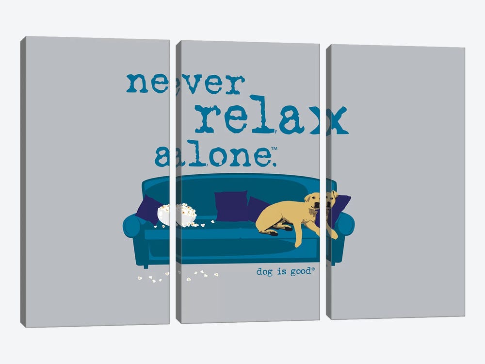 Never Relax Alone by Dog is Good and Cat is Good 3-piece Canvas Art