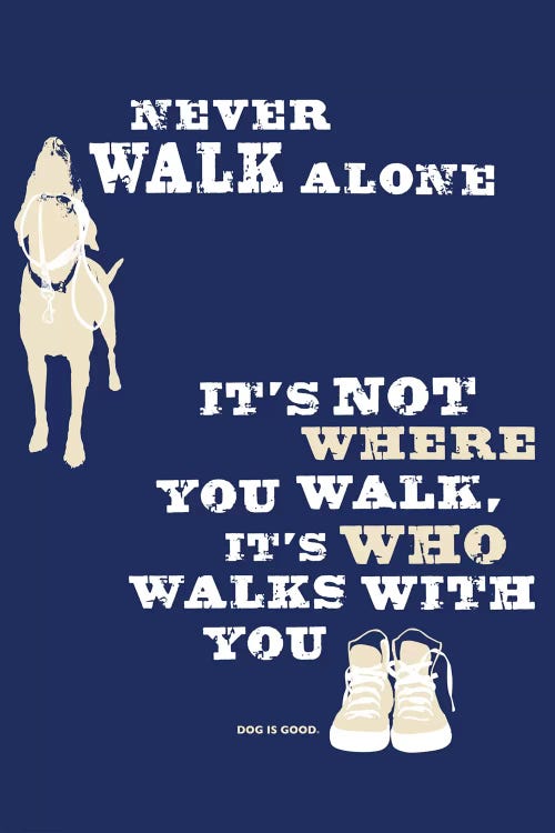 Never Walk Alone II by Dog is Good and Cat is Good wall art