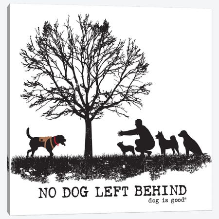 No Dog Left Behind Canvas Print #DIG66} by Dog is Good and Cat is Good Canvas Print