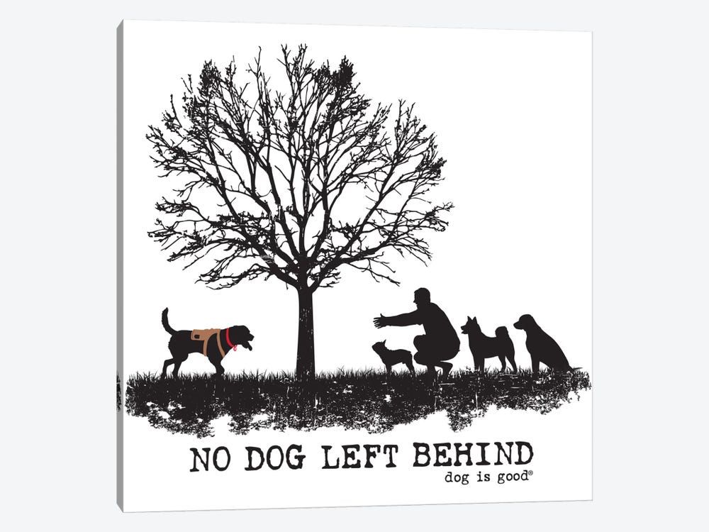 No Dog Left Behind by Dog is Good and Cat is Good 1-piece Art Print