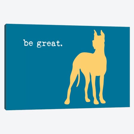 Be Great Canvas Print #DIG6} by Dog is Good and Cat is Good Canvas Art Print