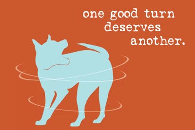 One Good Turn by Dog is Good and Cat is Good art print