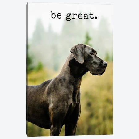 Be Great - Realistic Canvas Print #DIG7} by Dog is Good and Cat is Good Canvas Art Print