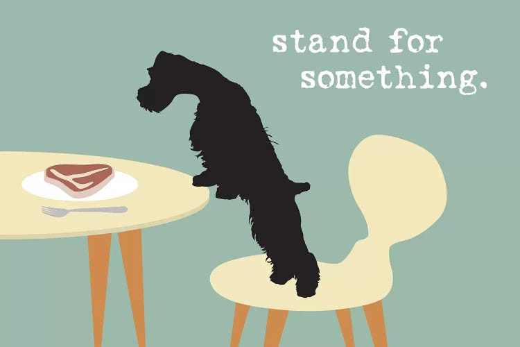 Stand For Something by Dog is Good and Cat is Good wall art