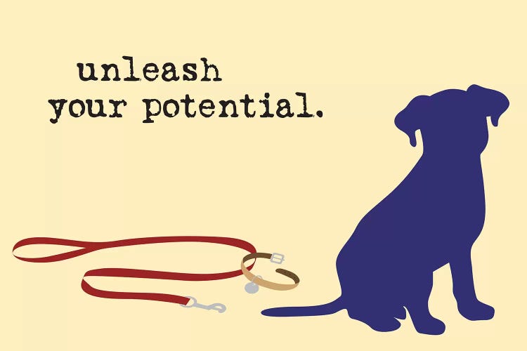 Unleash Your Potential by Dog is Good and Cat is Good wall art