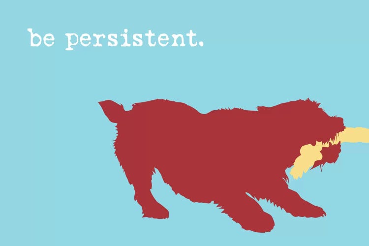 Be Persistent by Dog is Good and Cat is Good wall art