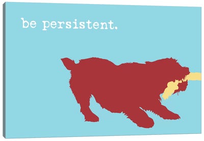 Be Persistent Canvas Art Print - Dog is Good and Cat is Good