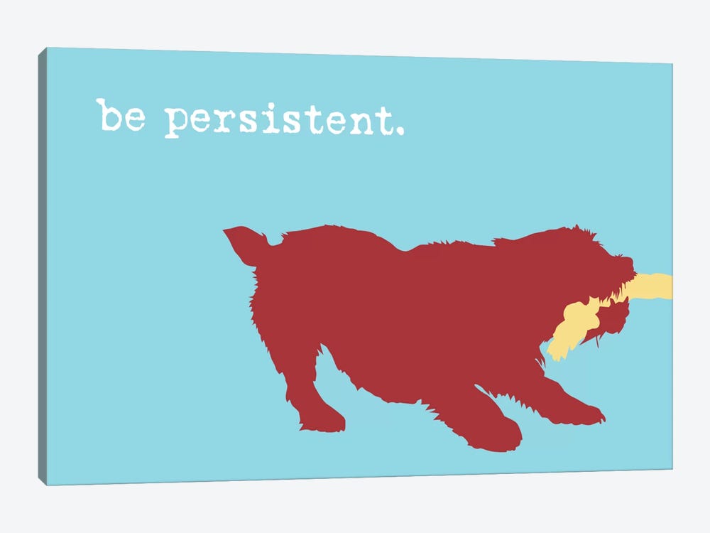 Be Persistent by Dog is Good and Cat is Good 1-piece Canvas Artwork