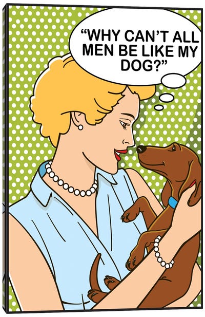 Why Can't All Men Be Like My Dog? Canvas Art Print - Similar to Roy Lichtenstein
