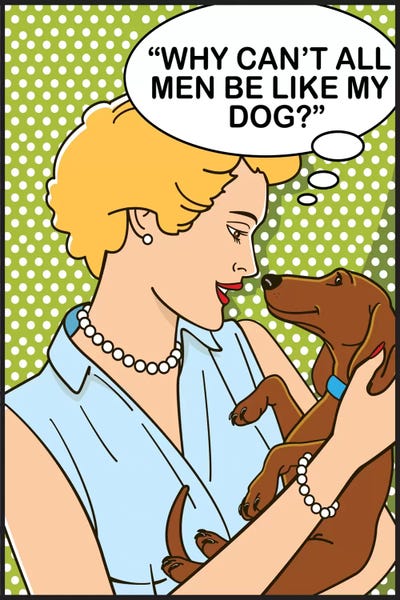 Dachshunds: Why Can't All Men Be Like My Dog? by Dog is Good and Cat is Good