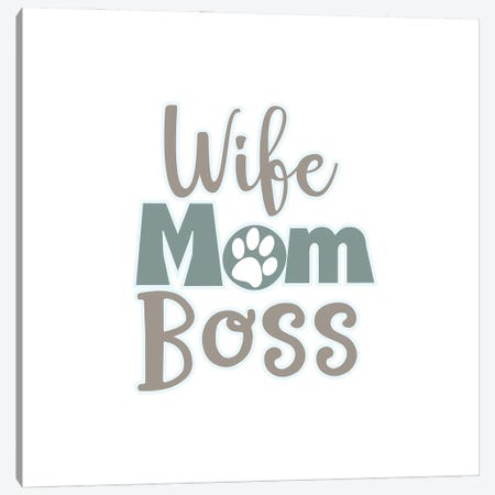 Wife, Mom, Boss Canvas Print #DNA20} by Delores Naskrent Canvas Print