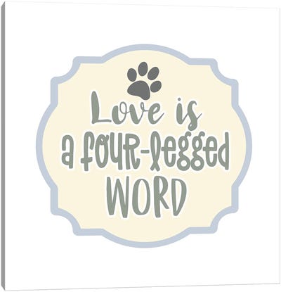 Love is a Four Legged Word Canvas Art Print - Pet Obsessed