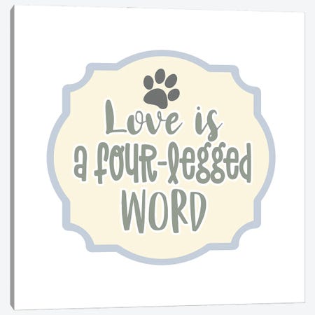 Love is a Four Legged Word Canvas Print #DNA71} by Delores Naskrent Canvas Art