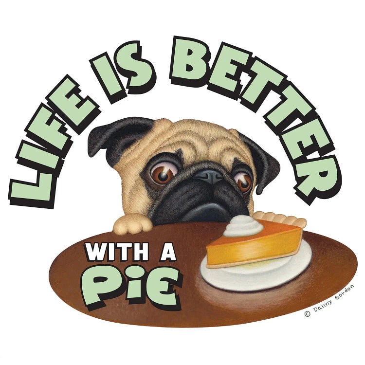 Pug Life is Better with Pie by Danny Gordon wall art