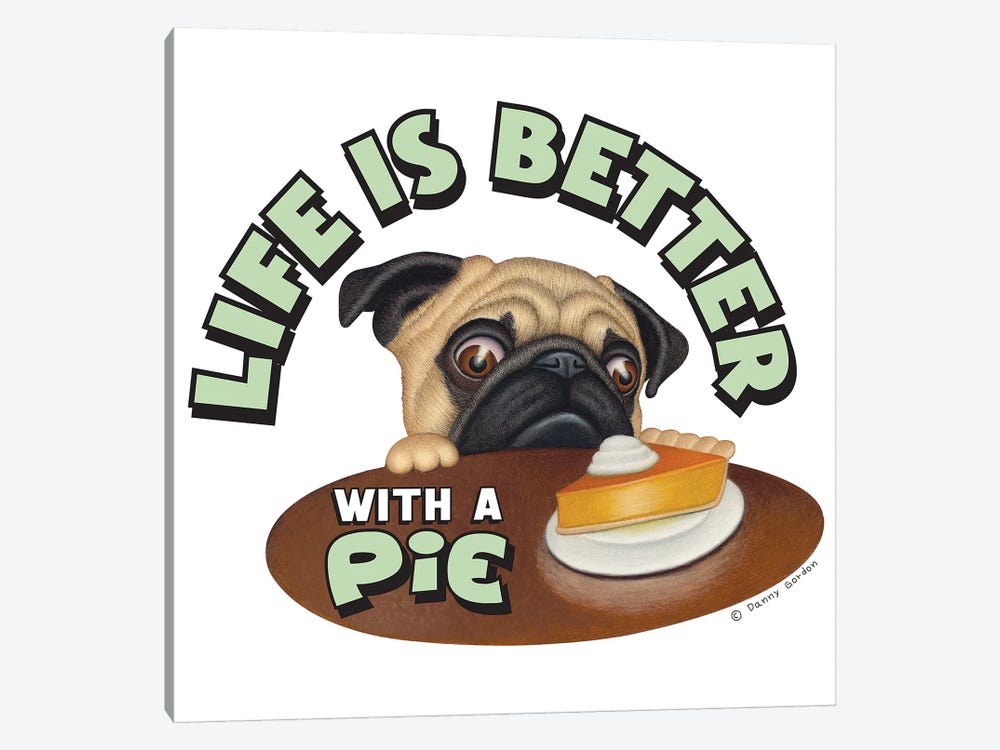 Pug Life is Better with Pie by Danny Gordon 1-piece Canvas Print