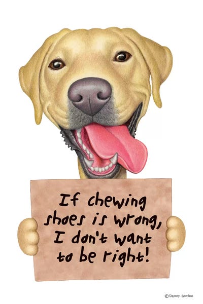 Labrador Retrievers: Labrador Retriever I Don't Want To Be Right Tan by Danny Gordon