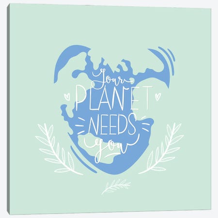 Your Planet Needs You Canvas Print #DPT164} by one7thlifetime Canvas Art Print