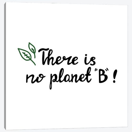 There Is No Planet B Canvas Print #DPT67} by Goarik-Anna Canvas Print