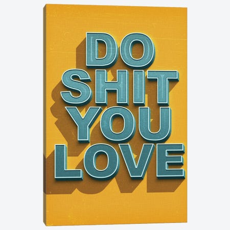 Do Shit You Love Canvas Print #DUR1048} by Durro Art Canvas Print