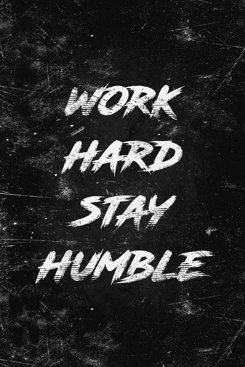 Work Hard, Stay Humble