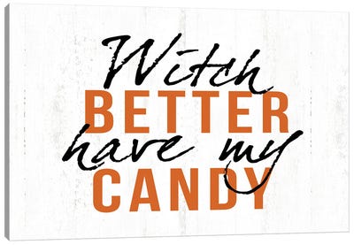 Witch Better Have My Candy Canvas Art Print