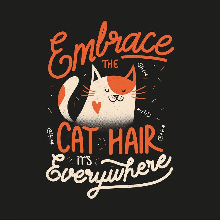 Embrace The Cat Hair It's Everywhere by EduEly Designs wall art