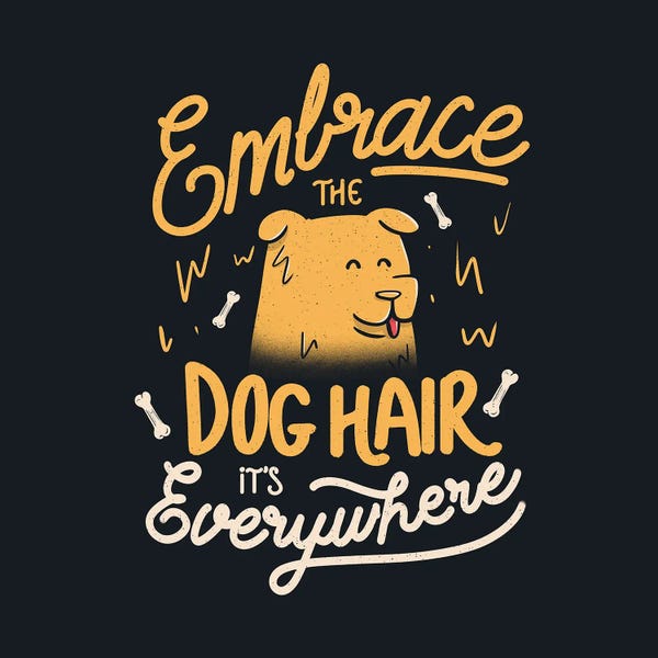 Pet Obsessed: Embrace The Dog Hair It's Everywhere by EduEly Designs