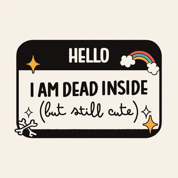 Crude Humor: Hello I Am Dead Inside But Still Cute by EduEly Designs