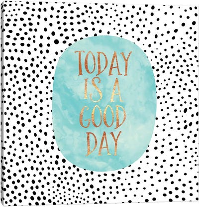 Today Is A Good Day Canvas Art Print - Motivational