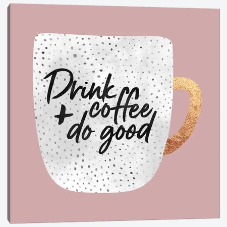 Drink Coffee And Do Good I Canvas Print #ELF234} by Elisabeth Fredriksson Art Print