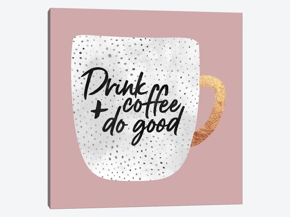 Drink Coffee And Do Good I by Elisabeth Fredriksson 1-piece Art Print