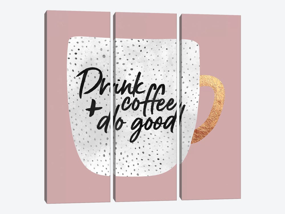 Drink Coffee And Do Good I by Elisabeth Fredriksson 3-piece Canvas Print