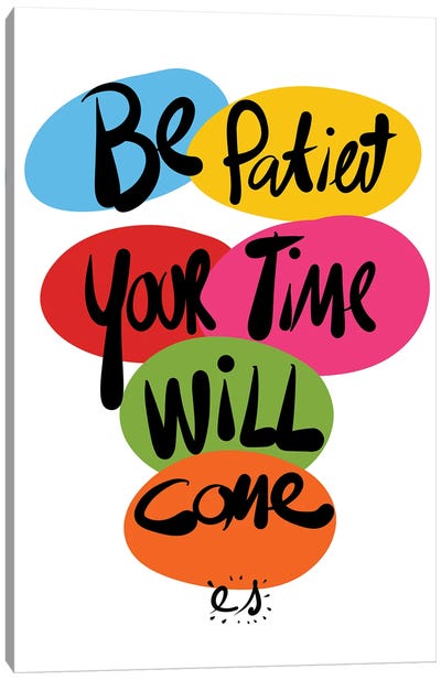 Be Patient Your Time Will Come Canvas Art Print - Wisdom Art