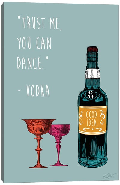 Trust Me, You Can Dance - Vodka Canvas Art Print - Vodka Art