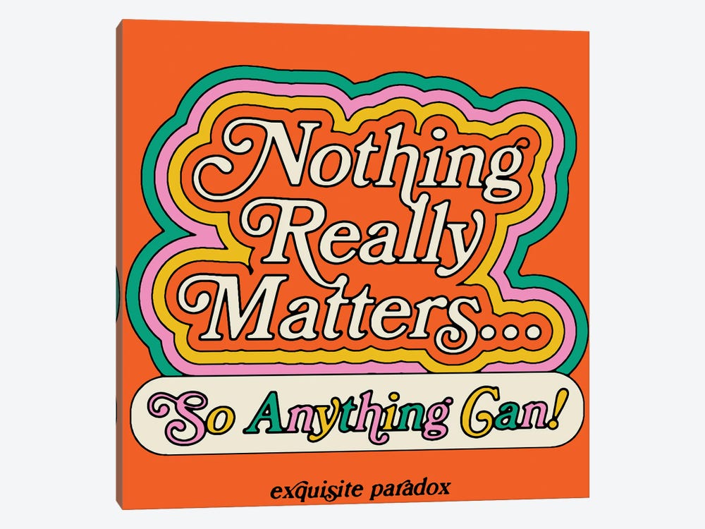 Nothing Really Matters by Exquisite Paradox 1-piece Canvas Artwork
