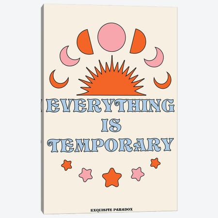 Everything Is Temporary Canvas Print #EPA28} by Exquisite Paradox Canvas Art Print