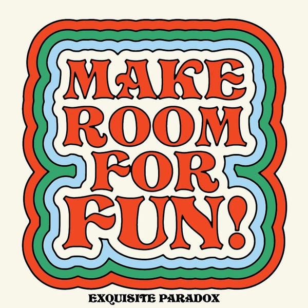 Exquisite Paradox: Make Room For Fun by Exquisite Paradox