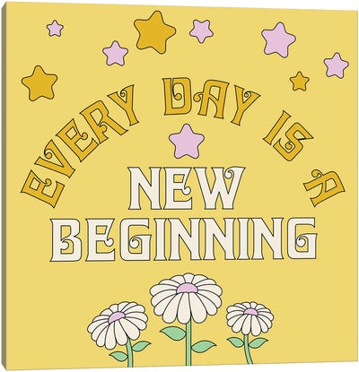 Every Day Is A New Beginning Canvas Art Print - Good Vibes & Stayin' Alive