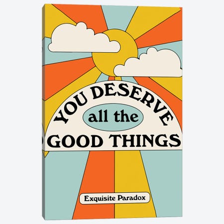 You Deserve Good Things Canvas Print #EPA69} by Exquisite Paradox Canvas Art Print