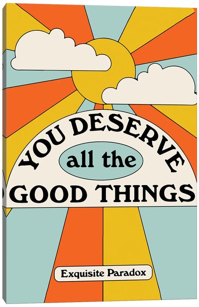You Deserve Good Things Canvas Art Print - Good Vibes & Stayin' Alive