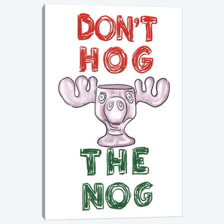 Don't Hog The Nog Canvas Print #EPG119} by Ephrazy Graphics Art Print