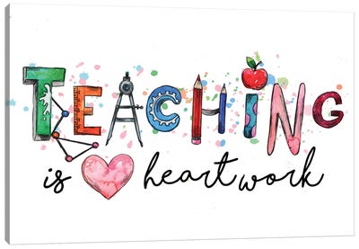 Teaching Is A Heartwork Canvas Art Print - Ephrazy Graphics