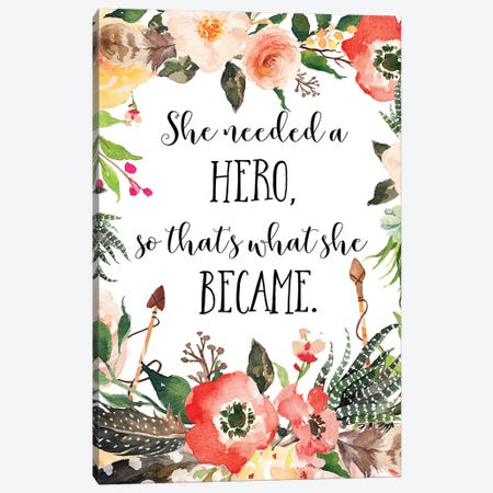 She Needed A Hero, So That's What She Became Canvas Print #EPT108} by Eden Printables Canvas Art Print