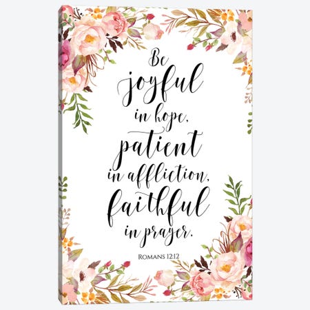 Be Joyful In Hope, Patient In Affliction, Faithful In Prayer. Romans 12:12 Canvas Print #EPT10} by Eden Printables Canvas Art Print