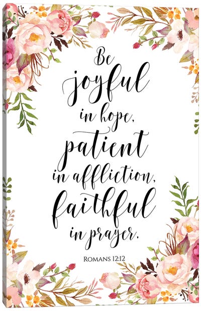 Be Joyful In Hope, Patient In Affliction, Faithful In Prayer. Romans 12:12 Canvas Art Print - Faith Art