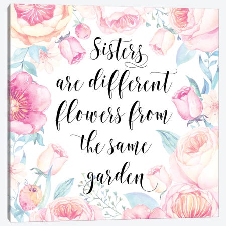 Sisters Are Different Flowers From The Same Garden Canvas Print #EPT110} by Eden Printables Canvas Art