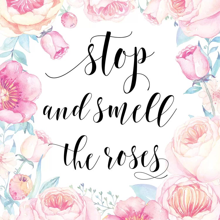 Stop And Smell The Roses