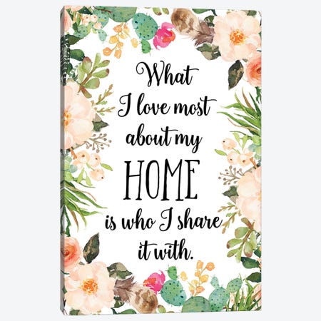 What I Love Most About My Home Is Who I Share It With Canvas Print #EPT123} by Eden Printables Canvas Art Print