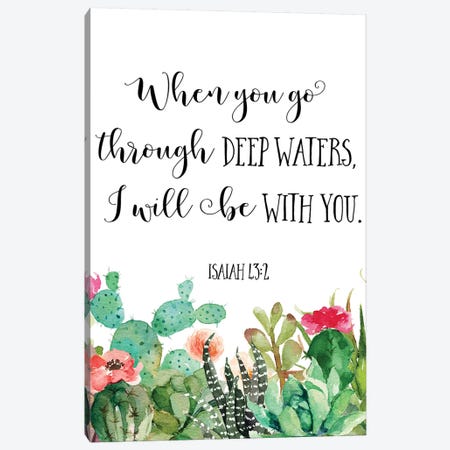 When You Go Through Deep Waters, I Will Be With You. Isaiah 43:2 Canvas Print #EPT125} by Eden Printables Canvas Art