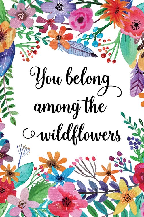 You Belong Among The Wildflowers